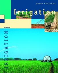 GUIDE PRATIQUE IRRIGATION. 3E EDITION