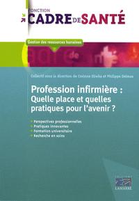 PROFESSION INFIRMIERE : QUELLE PLACE ET QUELLES PRATIQUES POUR L'AVENIR