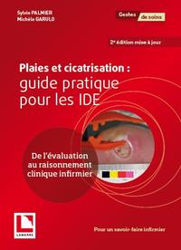 PLAIES ET CICATRISATION: GUIDE PRATIQUE POUR LES IDE - DE L'EVALUATION AU RAISONNEMENT CLINIQUE INFI