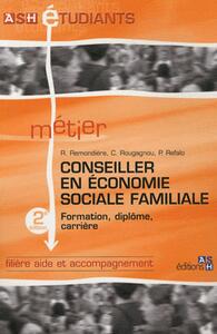 CONSEILLER EN ECONOMIE SOCIALE FAMILIALE - 2E EDITION - FORMATION, DIPLOME, CARRIERE. FILIERE AIDE E