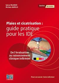 PLAIES ET CICATRISATION  GUIDE CLINIQUE POUR LES IDE - DE L EVALUATION AU RAISONNEMENT CLINIQUE INFI