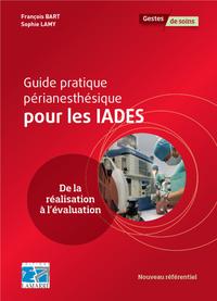 GUIDE PRATIQUE PERIANESTHESIQUE POUR LES IADE COMPRENDRE ET AGIR POUR CHAQUE SIT