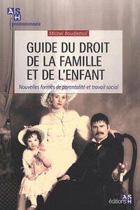 GUIDE DU DROIT DE LA FAMILLE ET DE L'ENFANT - NOUVELLES FORMES DE PARENTALITE ET TRAVAIL SOCIAL.