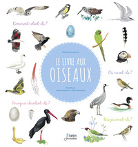 LE LIVRE AUX OISEAUX - COMMENT VOLENT-ILS ? QUE PICORENT-ILS ? OU SONT LEURS NIDS ? COMMENT CHANTENT