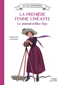 LA PREMIERE FEMME CINEASTE. LE JOURNAL D'ALICE GUY
