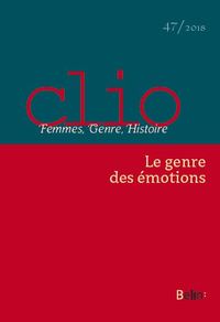 Clio. Femmes, Genre, Histoire, n°47. "Le Genre des émotions"