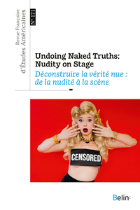 REVUE FRANCAISE D'ETUDES AMERICAINES N 171 (2022-2) - UNDOING NAKED TRUTHS: NUDITY ON STAGE / DECON