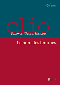 Clio. Femmes, Genre, Histoire, n°45. "Le nom des femmes"