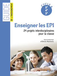 ENSEIGNER LES EPI - 24 PROJETS INTERDISCIPLINAIRES POUR LA CLASSE