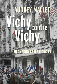 VICHY CONTRE VICHY - UNE CAPITALE SANS MEMOIRE
