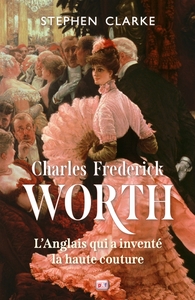 Charles Frederick Worth, l'Anglais qui a inventé la haute couture