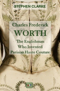 Charles Frederick Worth, the Englishman Who Created French Haute Couture