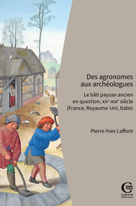 DES AGRONOMES AUX ARCHEOLOGUES - LE BATI PAYSAN ANCIEN EN QUESTION, XIIE-XIXE SIECLE