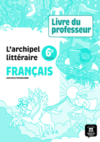 L'archipel littéraire nouvelle édition - Livre du professeur 6e