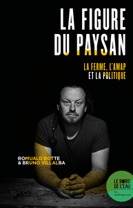 LA FIGURE DU PAYSAN - LA FERME, L'AMAP ET LA POLITIQUE