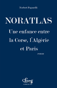 NORATLAS - UNE ENFANCE ENTRE LA CORSE, L'ALGERIE ET PARIS