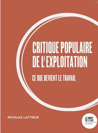CRITIQUE POPULAIRE DE L'EXPLOITATION - CE QUE DEVIENT LE TRAVAIL