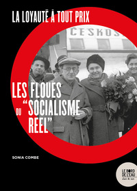 LA LOYAUTE A TOUT PRIX - LES FLOUES DU  SOCIALISME REEL