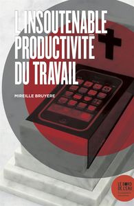 L' Insoutenable productivité du travail