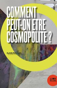 Comment peut-on être cosmopolite ?