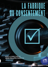 La Fabrique du consentement