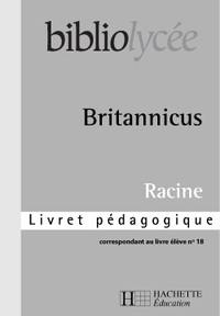 BIBLIOLYCEE - BRITANNICUS (LIVRET PEDAGOGIQUE), RACINE