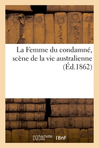 LA FEMME DU CONDAMNE, SCENE DE LA VIE AUSTRALIENNE