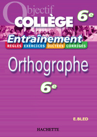 OBJECTIF COLLEGE - ENTRAINEMENT - ORTHOGRAPHE 6EME