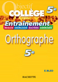 OBJECTIF COLLEGE - ENTRAINEMENT - ORTHOGRAPHE 5EME