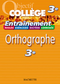 OBJECTIF COLLEGE - ENTRAINEMENT - ORTHOGRAPHE 3EME