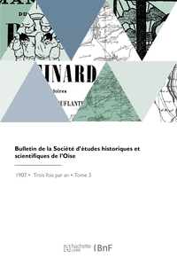 BULLETIN DE LA SOCIETE D'ETUDES HISTORIQUES ET SCIENTIFIQUES DE L'OISE