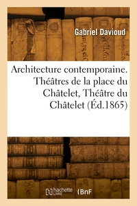 ARCHITECTURE CONTEMPORAINE. THEATRES DE LA PLACE DU CHATELET, THEATRE DU CHATELET, THEATRE LYRIQUE