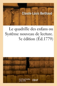 LE QUADRILLE DES ENFANS OU SYSTEME NOUVEAU DE LECTURE. 5E EDITION - AVEC LEQUEL TOUT ENFANT DE QUATR