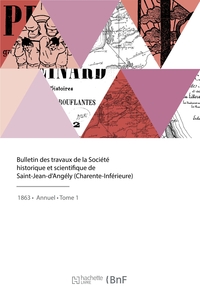 BULLETIN DES TRAVAUX DE LA SOCIETE HISTORIQUE ET SCIENTIFIQUE DE SAINT-JEAN-D'ANGELY