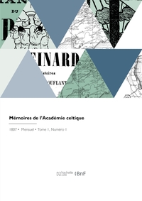 MEMOIRES DE L'ACADEMIE CELTIQUE - OU RECHERCHES SUR LES ANTIQUITES CELTIQUES, GAULOISES ET FRANCAISE