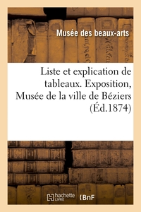 LISTE ET EXPLICATION DE TABLEAUX. EXPOSITION, MUSEE DE LA VILLE DE BEZIERS