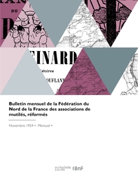 BULLETIN MENSUEL DE LA FEDERATION DU NORD DE LA FRANCE DES ASSOCIATIONS DE MUTILES, REFORMES - VEUVE