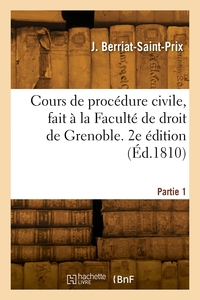 COURS DE PROCEDURE CIVILE, FAIT A LA FACULTE DE DROIT DE GRENOBLE. 2E EDITION - PARTIE 1