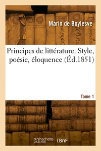 Principes de littérature. Style, poésie, éloquence. Tome 1