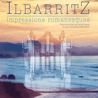 ILBARRITZ IMPRESSIONS ROMANESQUES - PIECES DE CONCERT POUR GRAND-ORGUE DE JEAN-CHRISTOPHE AURNAGUE