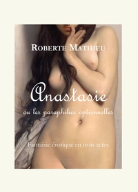 ANASTASIE OU LES PARAPHILIES OPTIONNELLES