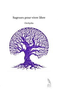 Sagesses pour vivre libre