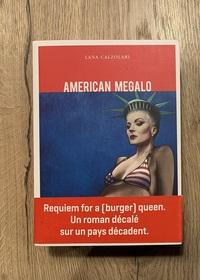 AMERICAN MEGALO - REQUIEM FOR A BURGER QUEEN. UN ROMAN DECALE SUR UN PAYS DECADENT. RIP USA !