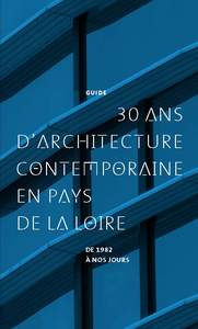 30 ans d'architecture contemporaine en Pays de la Loire