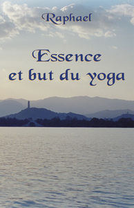 ESSENCE ET BUT DU YOGA, LES SENTIERS INITIATIQUES VERS LE TRANSCENDANT