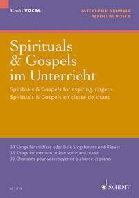 SCHOTT VOCAL - SPIRITAL & GOSPEL EN CLASSE DE CHANT - 33 CHANSONS POUR VOIX MOYENNE OU BASSE ET PIAN