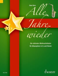 ALLE JAHRE WIEDER - DIE SCHONSTEN WEIHNACHTSLIEDER. ALTO SAXOPHONE IN EB AND PIANO.