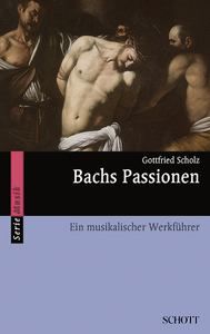 BACHS PASSIONEN - EIN MUSIKALISCHER WERKFUHRER