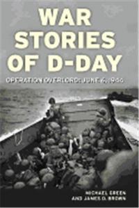 War Stories of D-Day Operation Overlord: June 6, 1944 /anglais