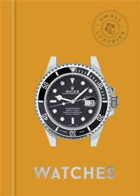 Small Luxuries : Watches /anglais